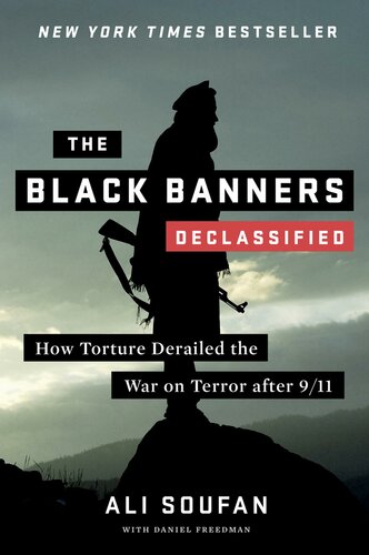 The Black Banners Declassified How Torture Derailed The War On Terror After 911 Ali H Soufan Daniel Freedman