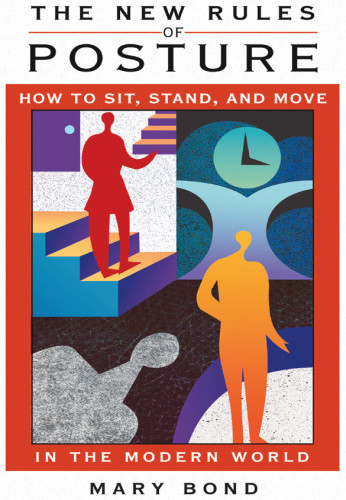 The New Rules Of Posture How To Sit Stand And Move In The Modern World Bond
