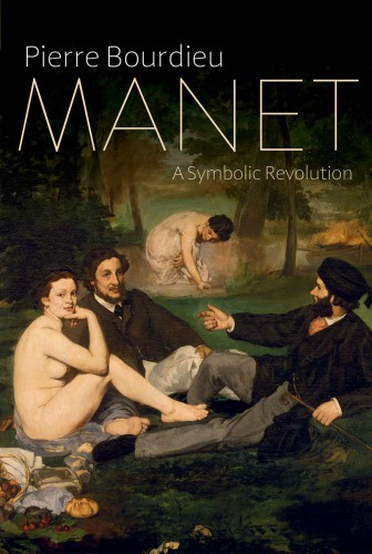 Manet A Symbolic Revolution Bourdieu Pierrecollier Petermanet