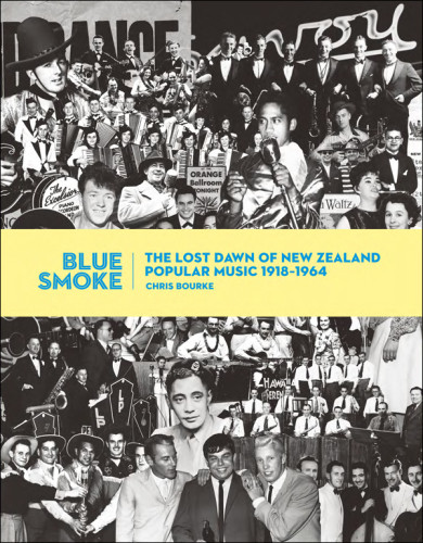 Blue Smoke The Lost Dawn Of New Zealand Popular Music 19181964 Bourke