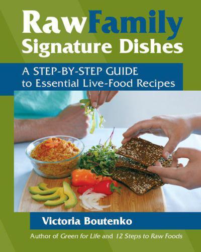 Raw Family Signature Dishes A Stepbystep Guide To Essential Livefood Recipes Boutenko