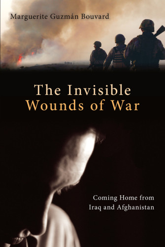 The Invisible Wounds Of War Coming Home From Iraq And Afghanistan Bouvard