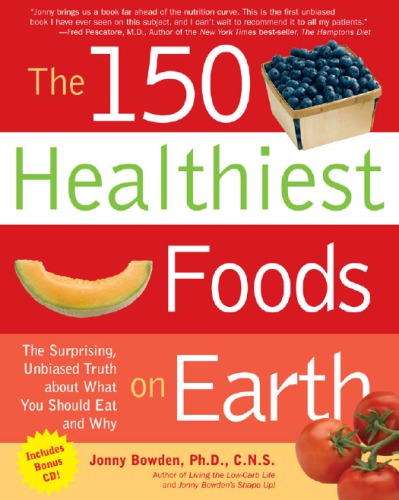 The 150 Healthiest Foods On Earth The Surprising Unbiased Truth About What You Should Eat And Why Digital Edition Bowden