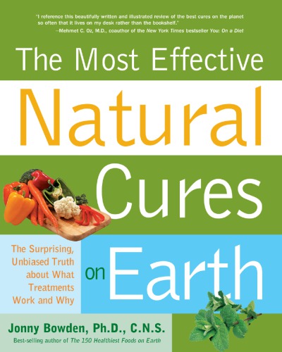 The Most Effective Natural Cures On Earth The Suprising Unbiased Truth About What Treatments Work And Why Revised Edition Bowden