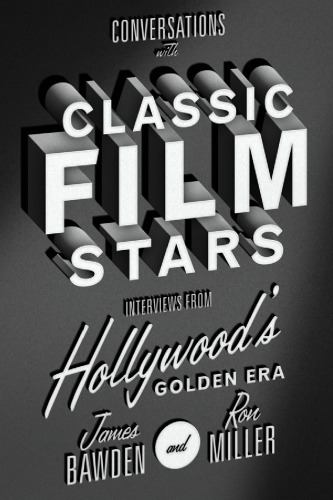 Conversations With Classic Film Stars Interviews From Hollywoods Golden Era Bawden