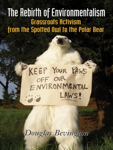 The Rebirth Of Environmentalism Grassroots Activism From The Spotted Owl To The Polar Bear Bevington
