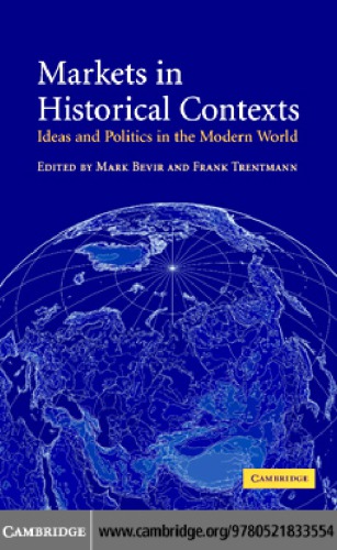 Markets In Historical Contexts Ideas And Politics In The Modern World Digitally Printed Version Bevir