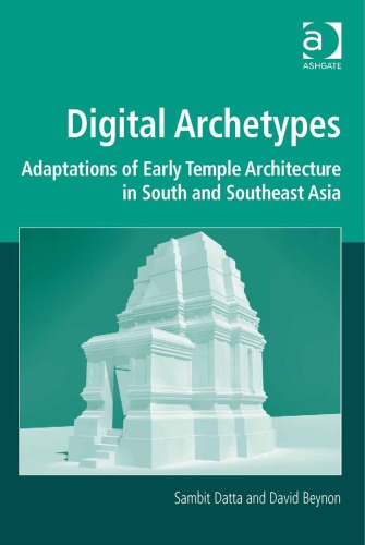 Digital Archetypes Adaptations Of Early Temple Architecture In South And Southeast Asia Beynon