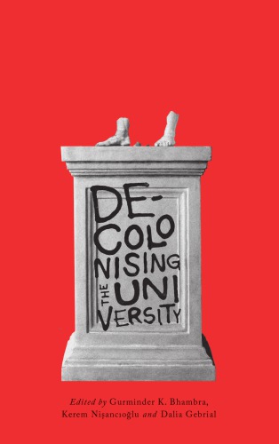 Decolonizing The University Gurminder K Bhambra Kerem Niancolu