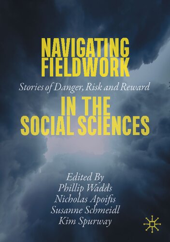 Navigating Fieldwork In The Social Sciences Stories Of Danger Risk And Reward Phillip Wadds