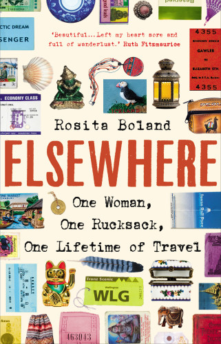 Elsewhere One Woman One Rucksack One Lifetime Of Travel Reprint Boland