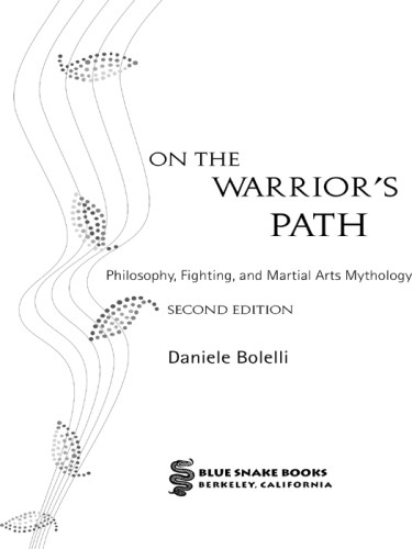 On The Warriors Path Fighting Philosophy And Martial Arts Mythology Bolelli