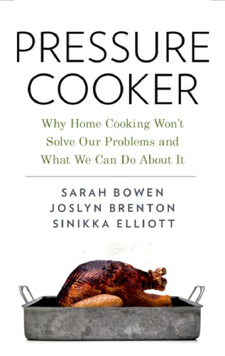 Pressure Cooker Why Home Cooking Wont Solve Our Problems And What We Can Do About It Bowen