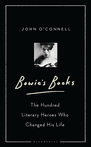 Bowies Books The Hundred Literary Heroes Who Changed His Life Bowie