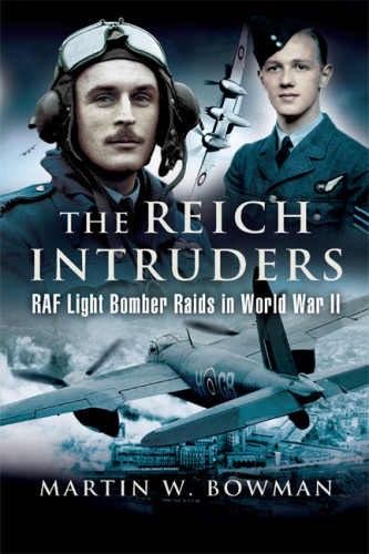 The Reich Intruders Raf Light Bomber Raids In World War Ii Reprint Bowman