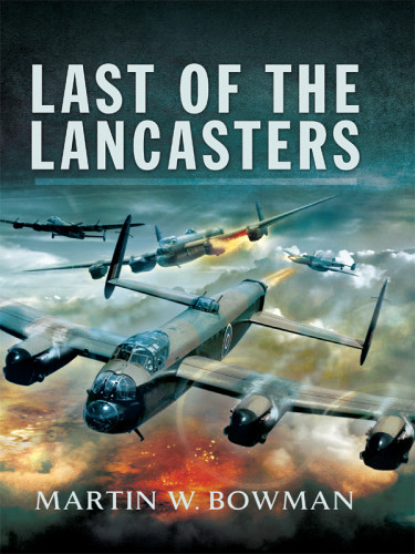 Last Of The Lancasters Illustrated Bowman Martin W