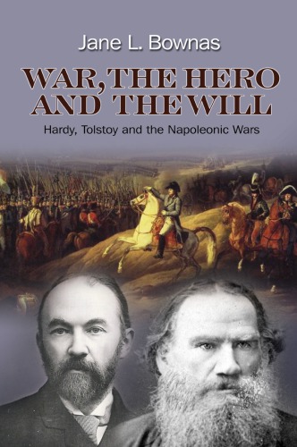 War The Hero And The Will Hardy Tolstoy And The Napoleonic Wars Jane L Bownas