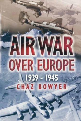 Air War Over Europe 1939 1945 Bowyer Chaz