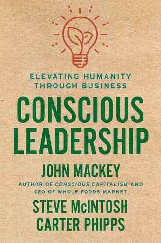 Conscious Leadership Elevating Humanity Through Business John Mackey Steve Mcintosh Carter Phipps