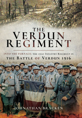 The Verdun Regiment The 151st Infantry Regiment In The Battle Of Verdun 1916 Bracken