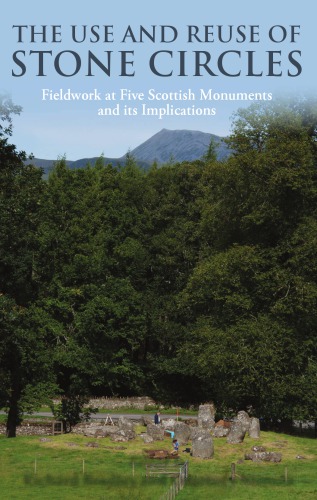 The Use And Reuse Of Stone Circles Fieldwork At Five Scottish Monuments And Its Implications Bradley