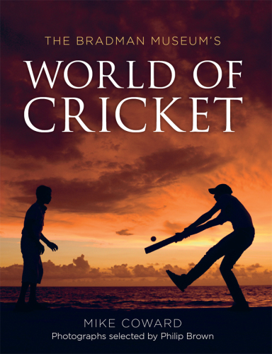 The Bradman Museums World Of Cricket Mike Coward