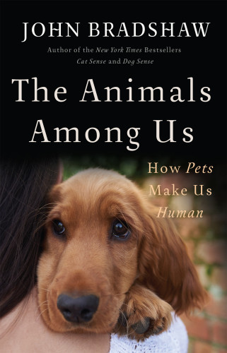 The Animals Among Us The New Science Of Anthrozoology Bradshaw