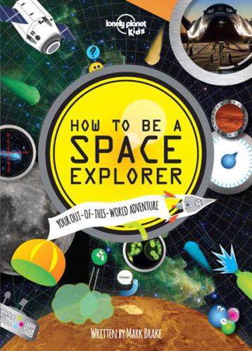 How To Be A Space Explorer Your Outofthisworld Adventure Brake