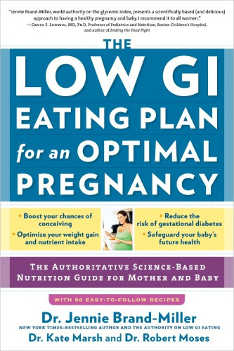 The Low Gi Eating Plan For An Optimal Pregnancy The Authoritative Sciencebased Nutrition Guide For Mother And Baby Brand Miller
