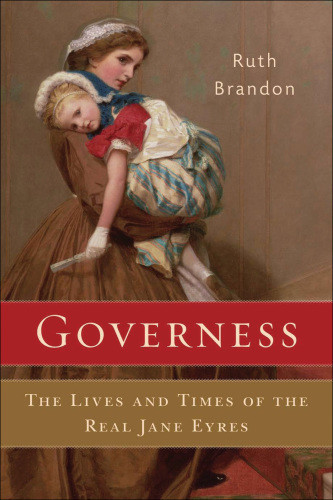 Governess The Lives And Times Of The Real Jane Eyres Brandon