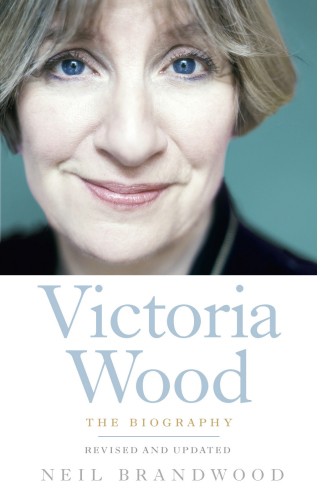 Victoria Wood The Biography Brandwood Neil