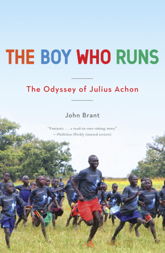 The Boy Who Runs The Odyssey Of Julius Achon First Edition Brant