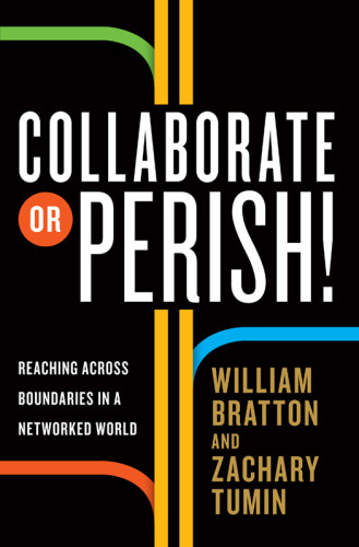 Collaborate Or Perish Reaching Across Boundaries In A Networked World 1st Ed Bratton