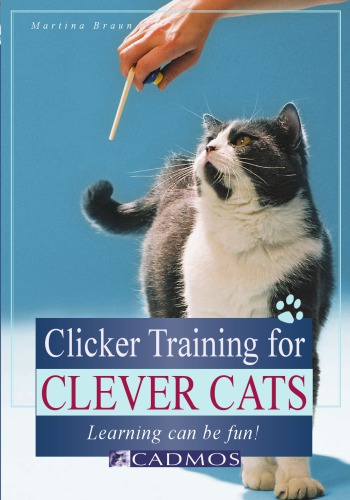 Clicker Training For Clever Cats Learning Can Be Fun Braun Martina