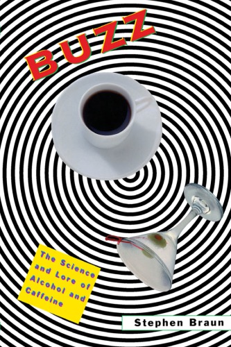 Buzz The Science And Lore Of Alcohol And Caffeine Braun Stephen