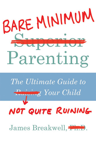 Bare Minimum Parenting The Ultimate Guide To Not Quite Ruining Your Child Main Breakwell