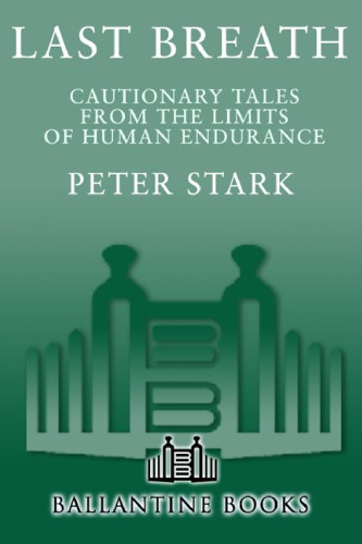 Last Breath Cautionary Tales From The Limits Of Human Endurance Peter Stark