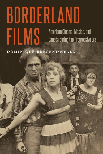 Borderland Films American Cinema Mexico And Canada During The Progressive Era Brgentheald