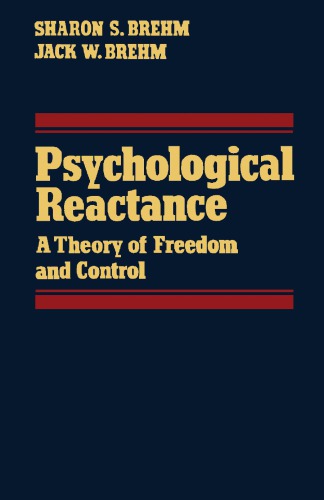 Psychological Reactance A Theory Of Freedom And Control Brehm