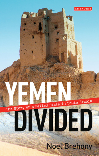 Yemen Divided The Story Of A Failed State In South Arabia Brehony
