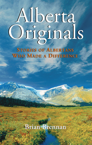Alberta Originals Stories Of Albertans Who Made A Difference Brennan