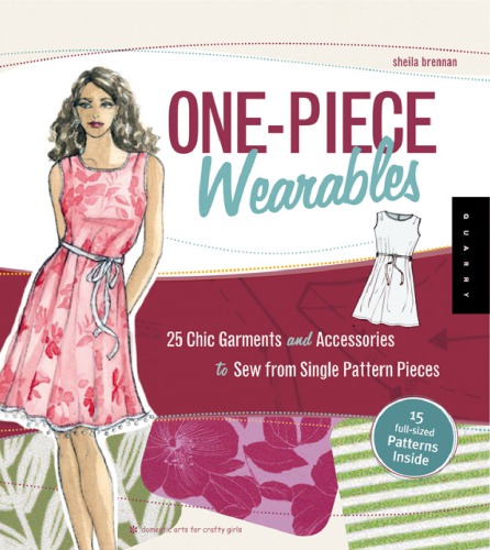 Onepiece Wearables 25 Chic Garments And Accessories To Sew From Singlepattern Pieces Pck Spi Sheila Brennan