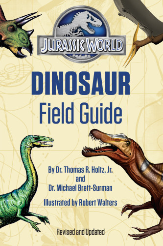 Jurassic World Dinosaur Field Guide Dr Thomas R Holtz Jr Dr Michael Brettsurman