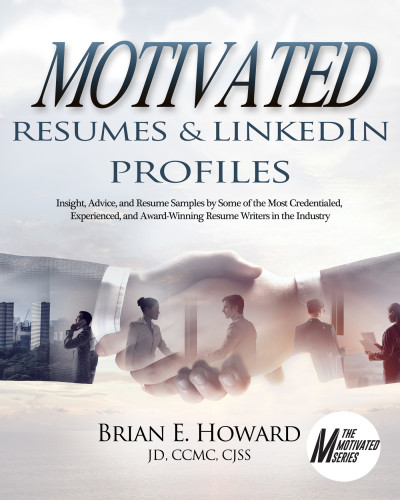 Motivated Resumes Linkedin Profiles Insight Advice And Resume Samples Provided By Some Of The Most Credentialed Experienced And Awardwinning Resume Writers In The Industry Brian E Howard