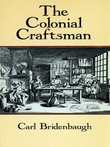 The Colonial Craftsman Carl Bridenbaugh