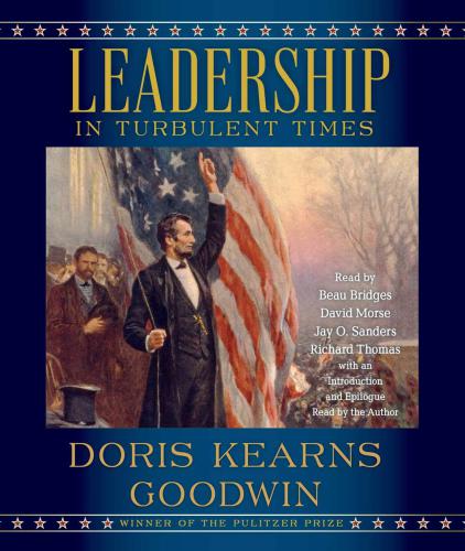 Leadership In Turbulent Times Unabridged Doris Kearns Goodwin