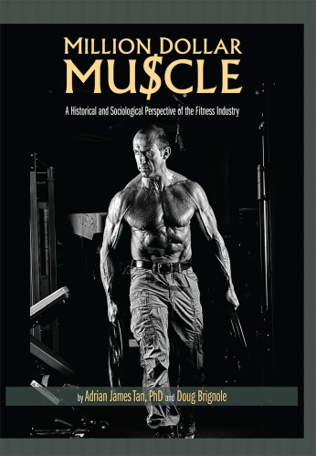 Million Dollar Muscle A Historical And Sociological Perspective Of The Fitness Industry Brignole