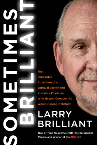 Sometimes Brilliant The Impossible Adventure Of A Spiritual Seeker And Visionary Physician Who Helped Conquer The Worst Disease In History First Edition Brilliant