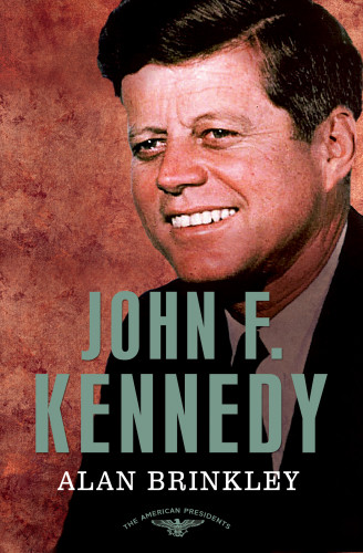 John F Kennedy The American Presidents Series The 35th President 19611963 First Brinkley