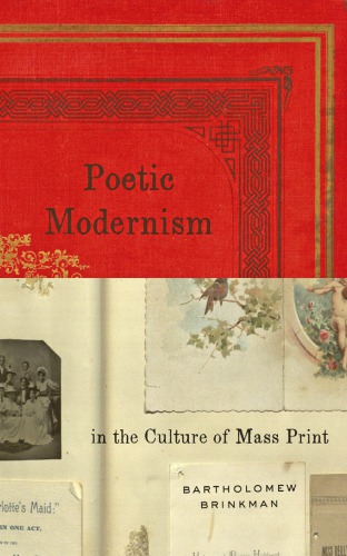 Poetic Modernism In The Culture Of Mass Print Brinkman Bartholomew